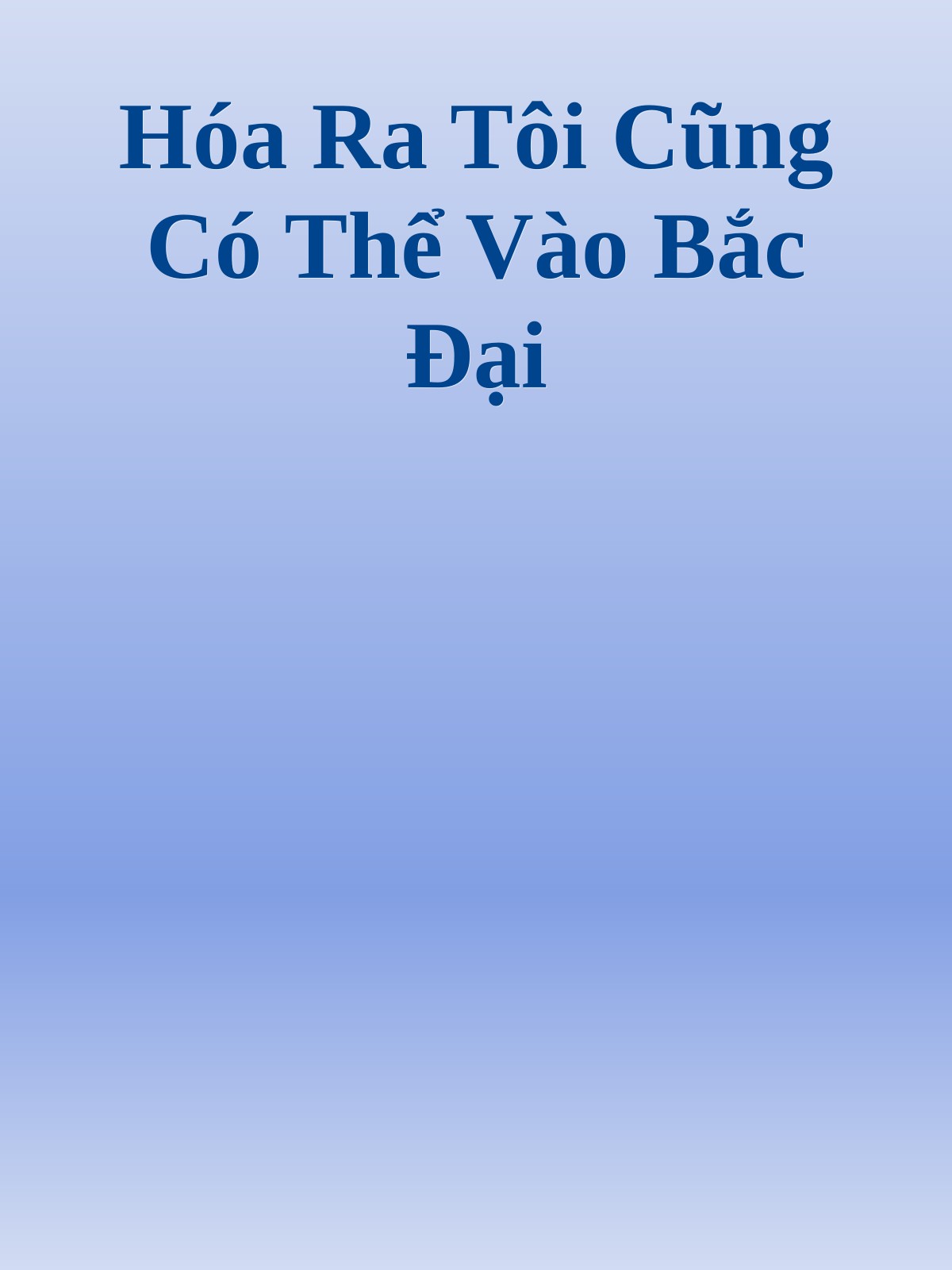Hóa Ra Tôi Cũng Có Thể Vào Bắc Đại
