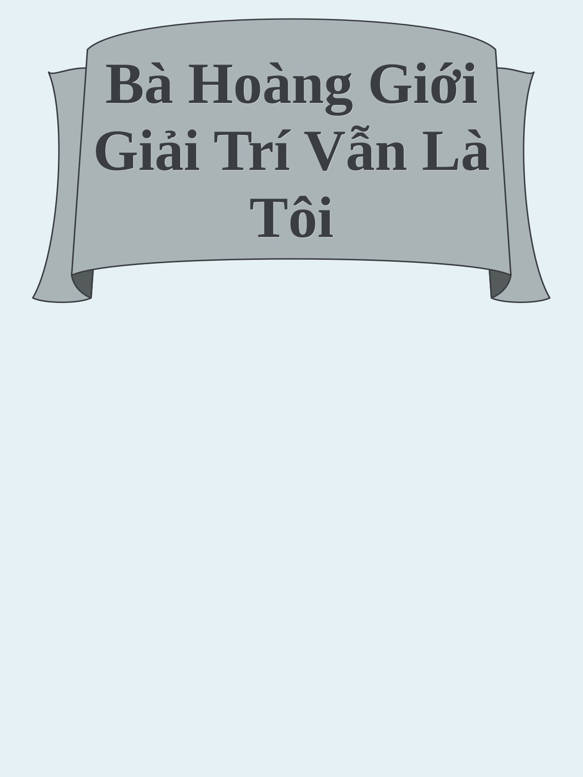 Bà Hoàng Giới Giải Trí Vẫn Là Tôi