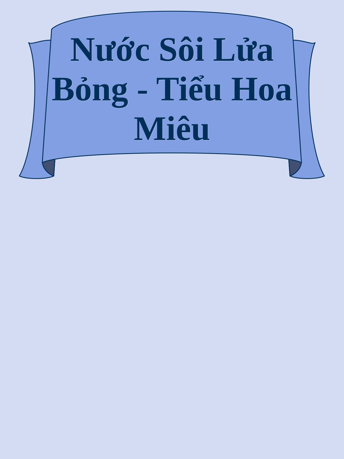 Nước Sôi Lửa Bỏng - Tiểu Hoa Miêu