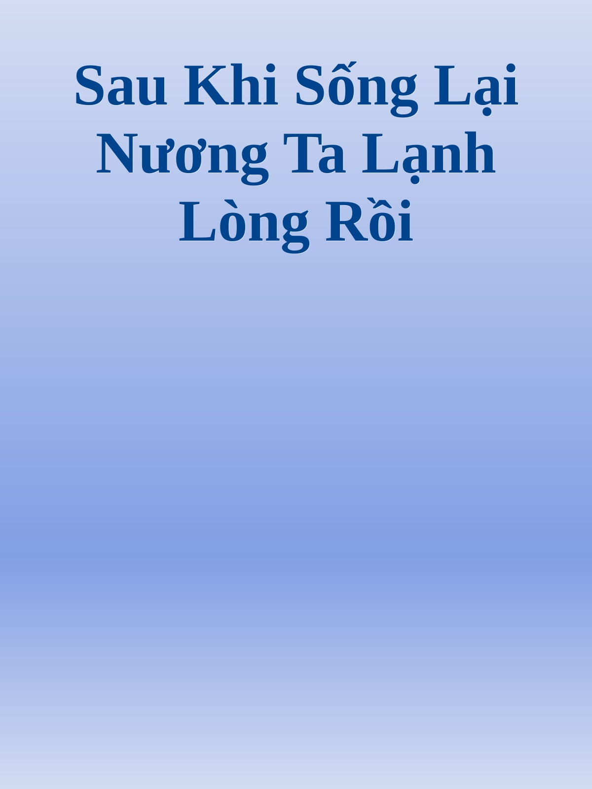 Sau Khi Sống Lại Nương Ta Lạnh Lòng Rồi