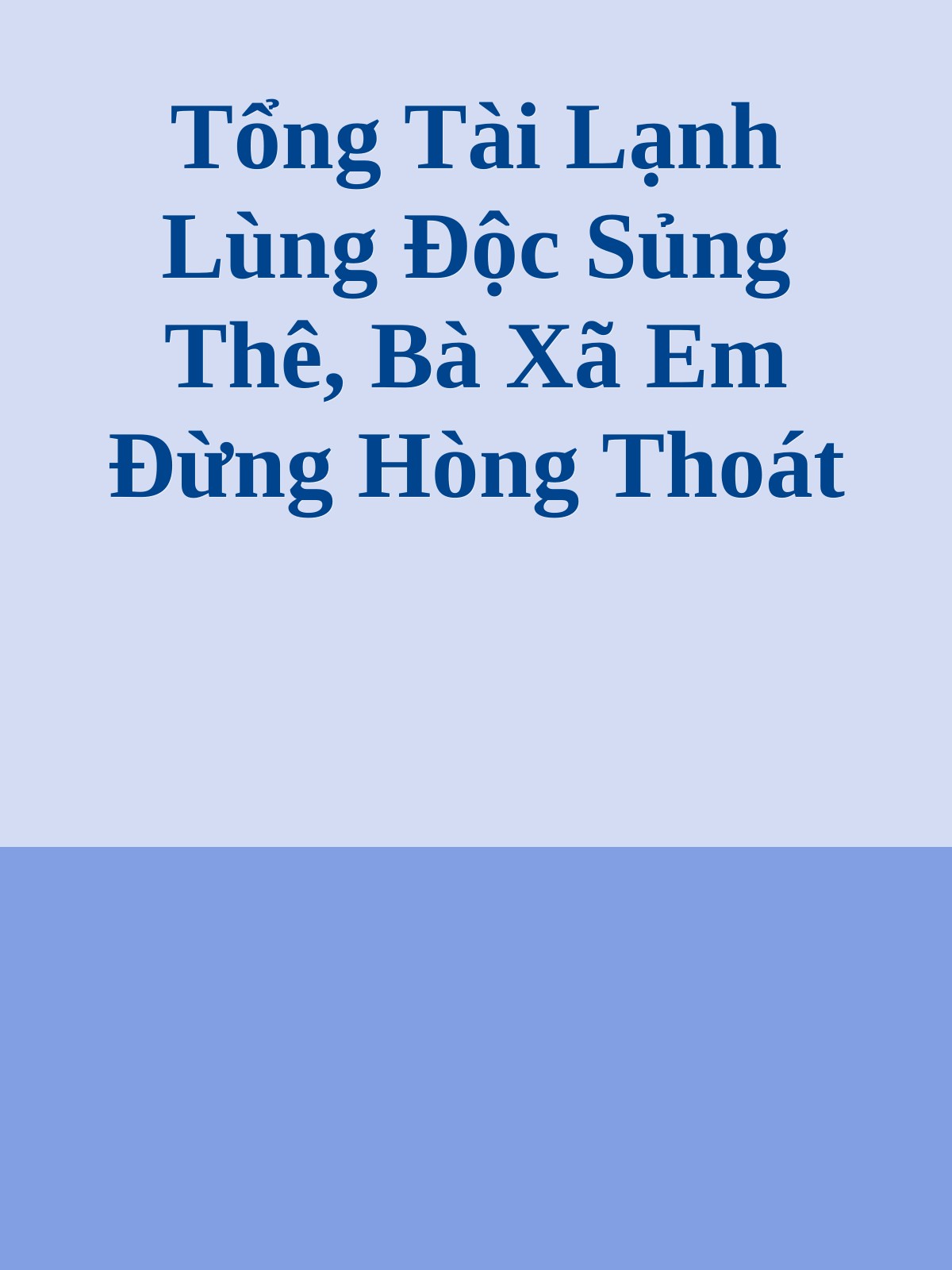 Tổng Tài Lạnh Lùng Độc Sủng Thê, Bà Xã Em Đừng Hòng Thoát