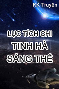Lục Tích Chi Tinh Hà Sáng Thế [C]
