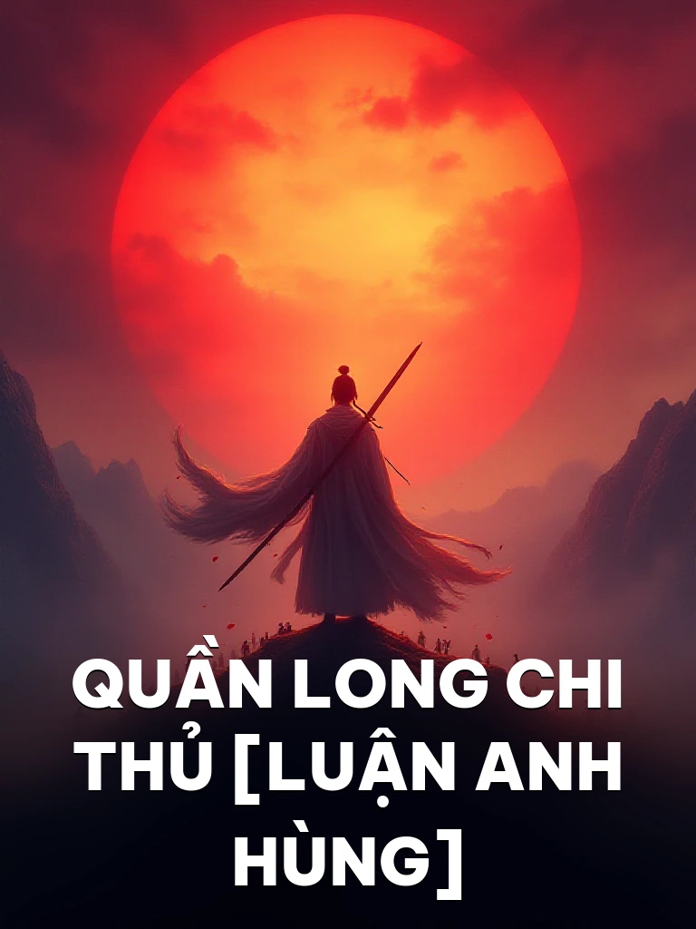 Quần Long Chi Thủ [Luận Anh Hùng]