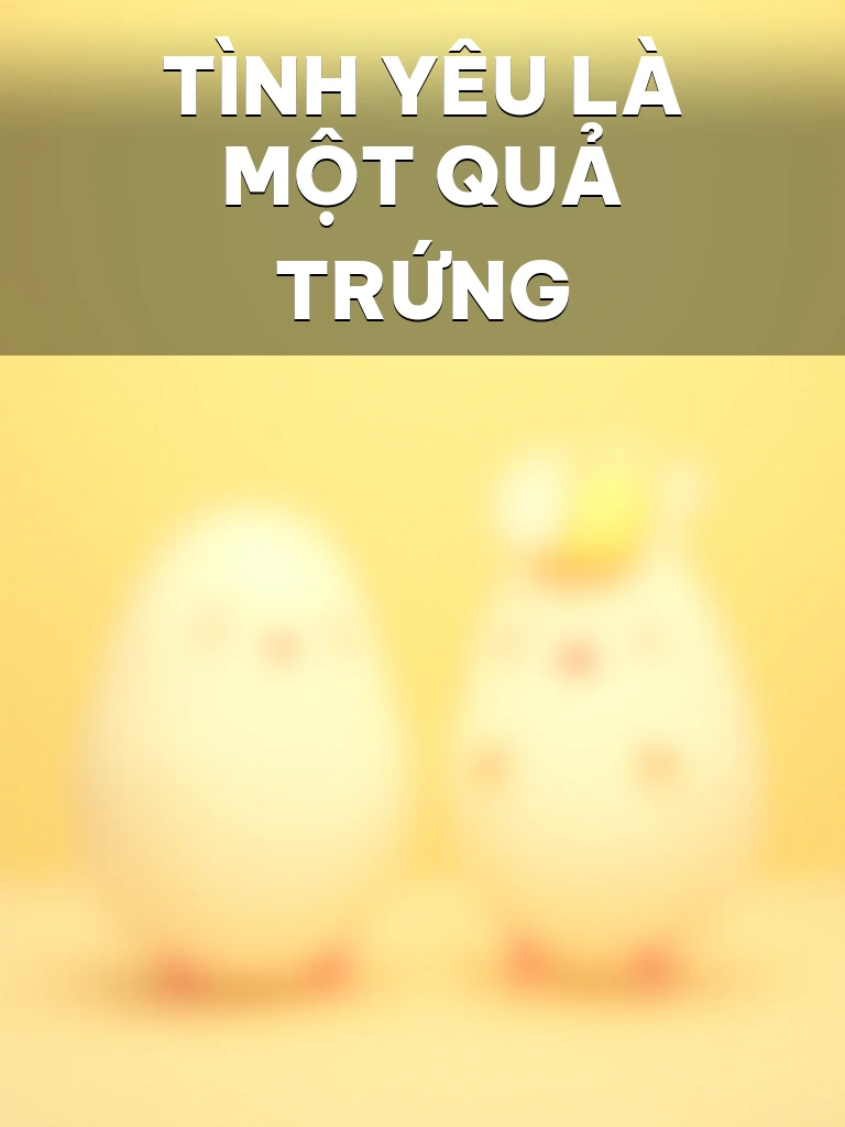 Tình Yêu Là Một Quả Trứng