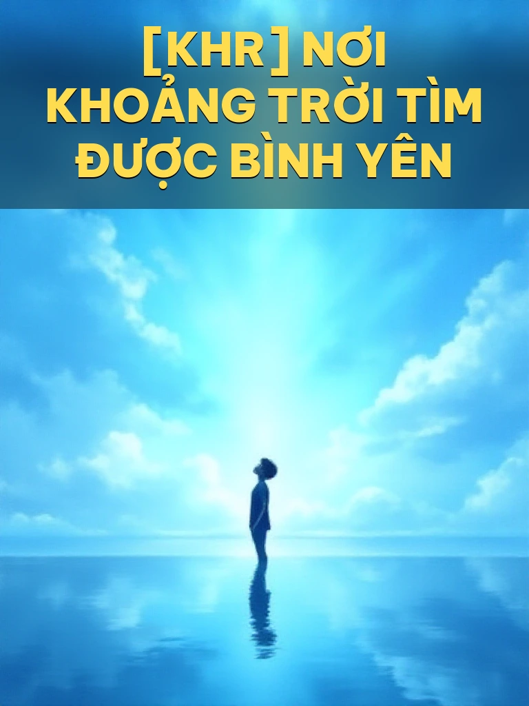 [KHR] Nơi Khoảng Trời Tìm Được Bình Yên