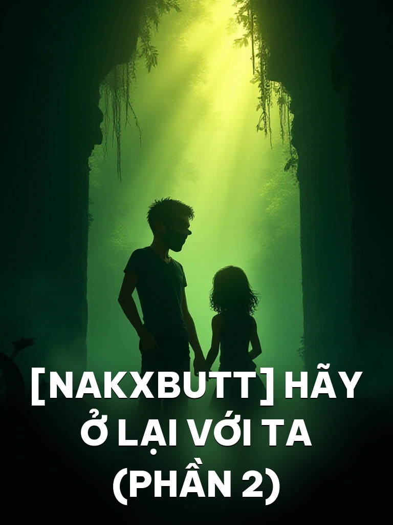 [NakxButt] Hãy Ở Lại Với Ta (Phần 2)