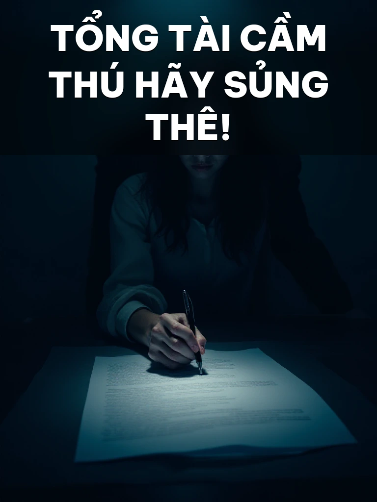 Tổng Tài Cầm Thú Hãy Sủng Thê!