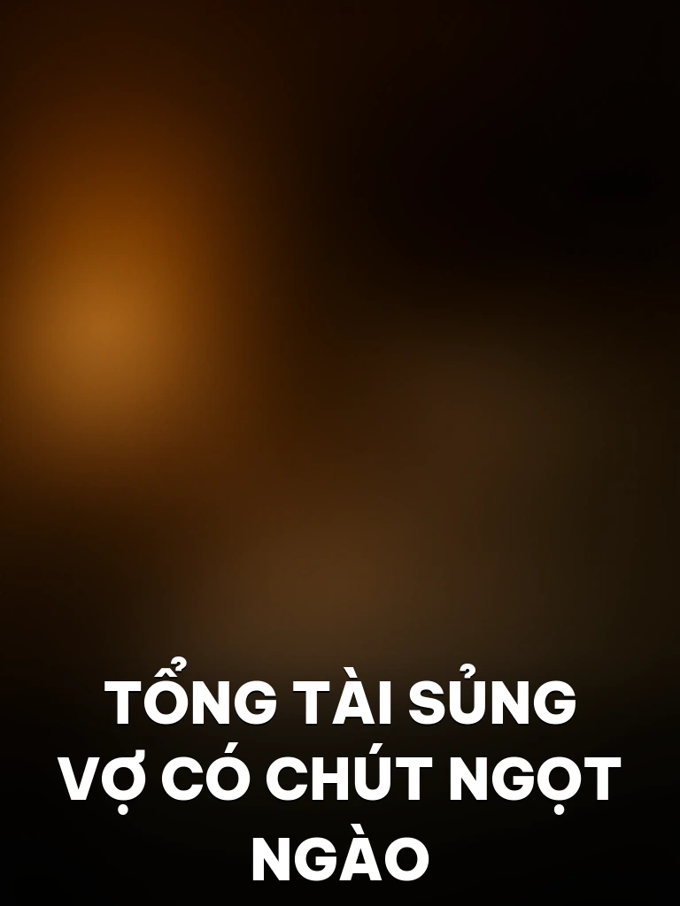 Tổng Tài Sủng Vợ Có Chút Ngọt Ngào