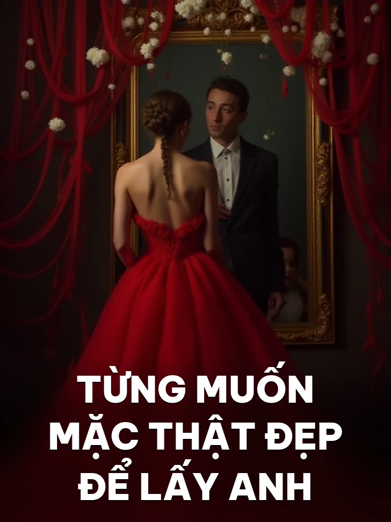 Từng Muốn Mặc Thật Đẹp Để Lấy Anh
