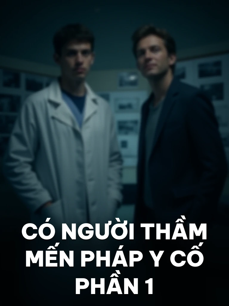 Có Người Thầm Mến Pháp Y Cố Phần 1