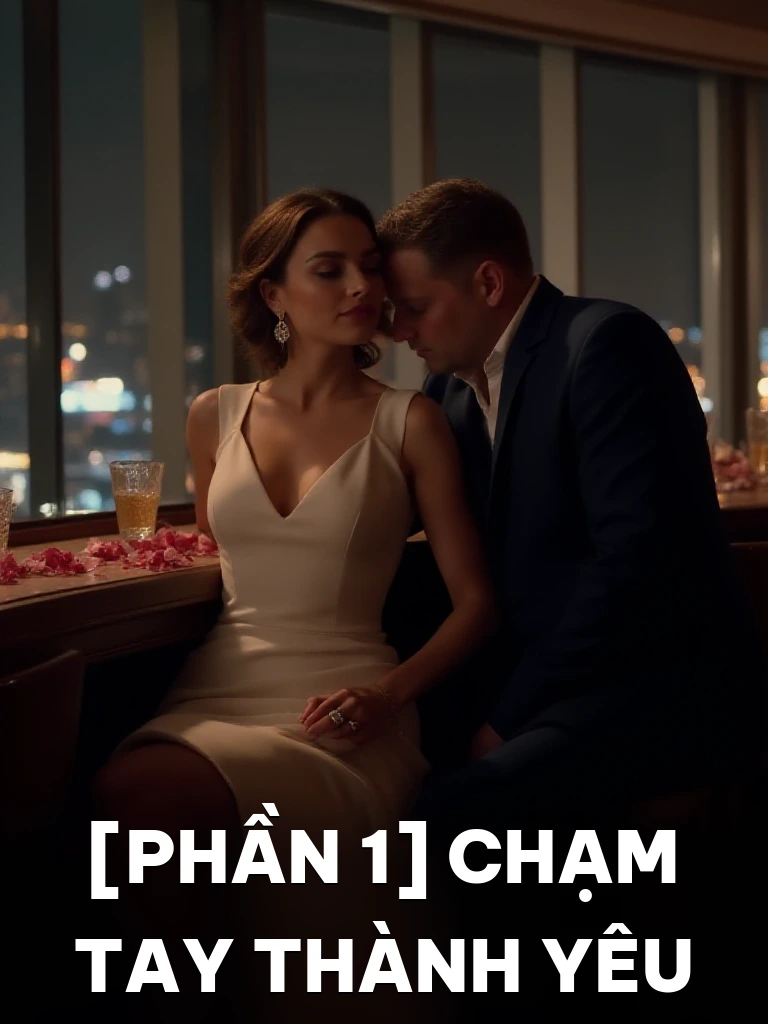 [Phần 1] Chạm Tay Thành Yêu
