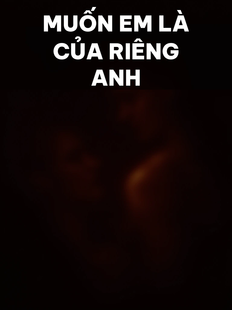 Muốn Em Là Của Riêng Anh