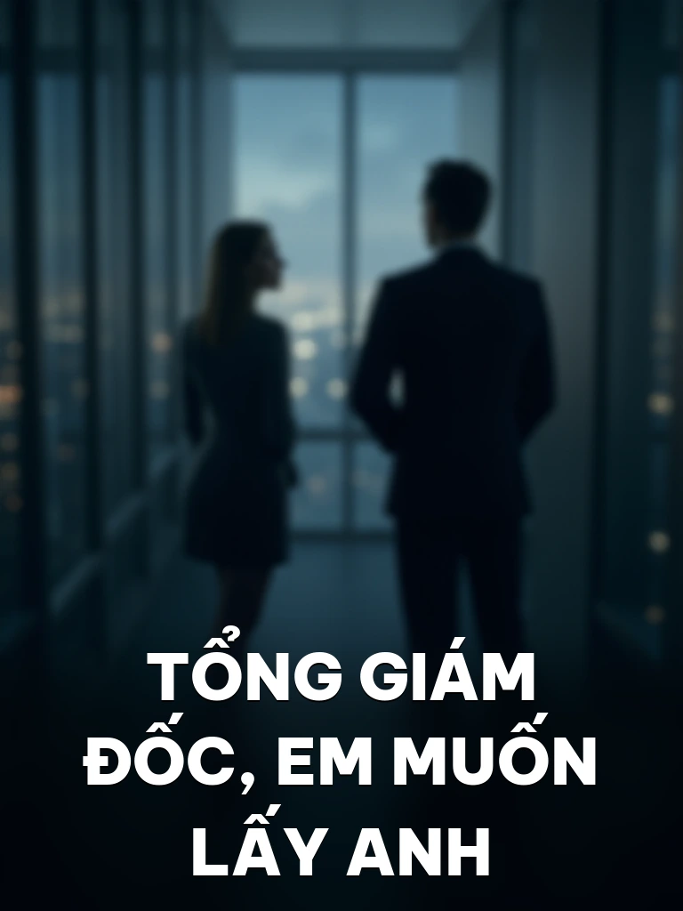 Tổng Giám Đốc, Em Muốn Lấy Anh