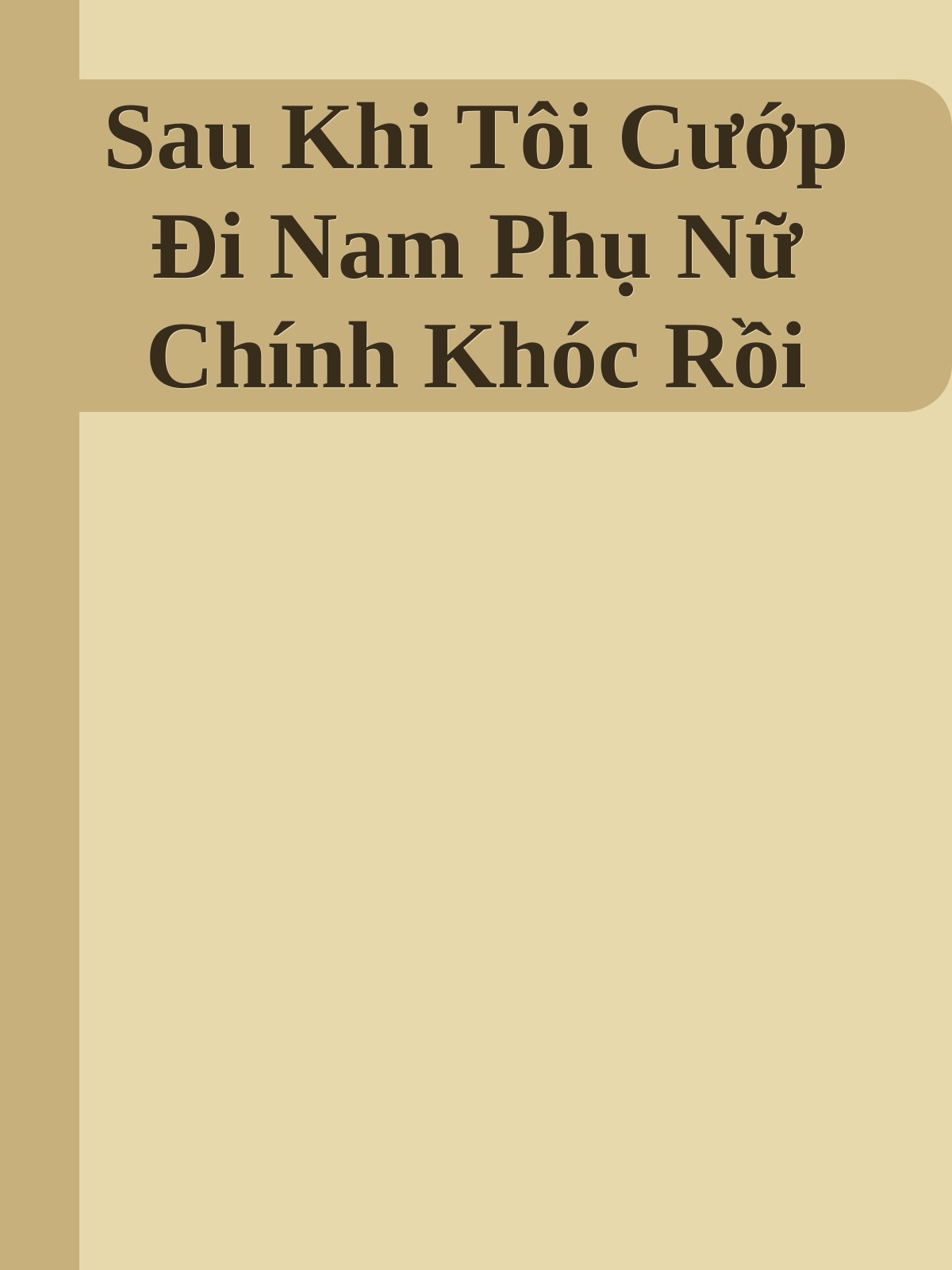 Sau Khi Tôi Cướp Đi Nam Phụ Nữ Chính Khóc Rồi