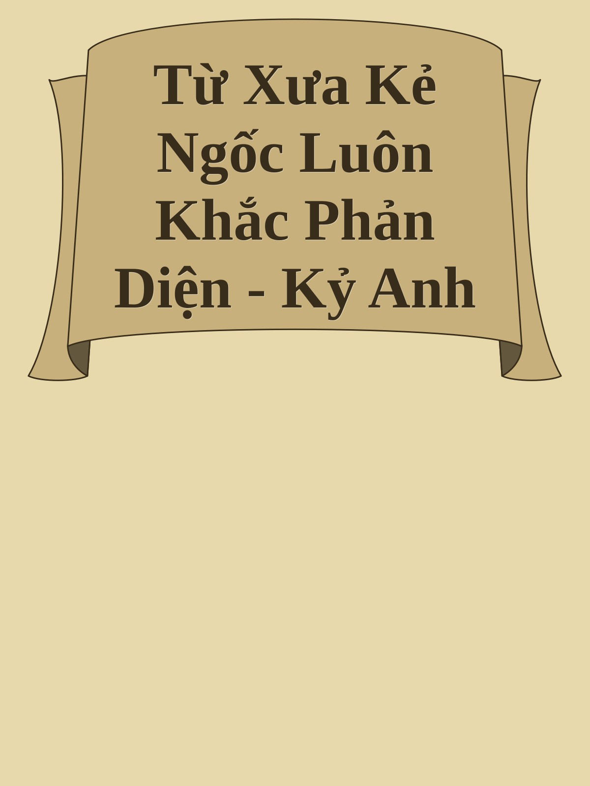 Từ Xưa Kẻ Ngốc Luôn Khắc Phản Diện - Kỷ Anh