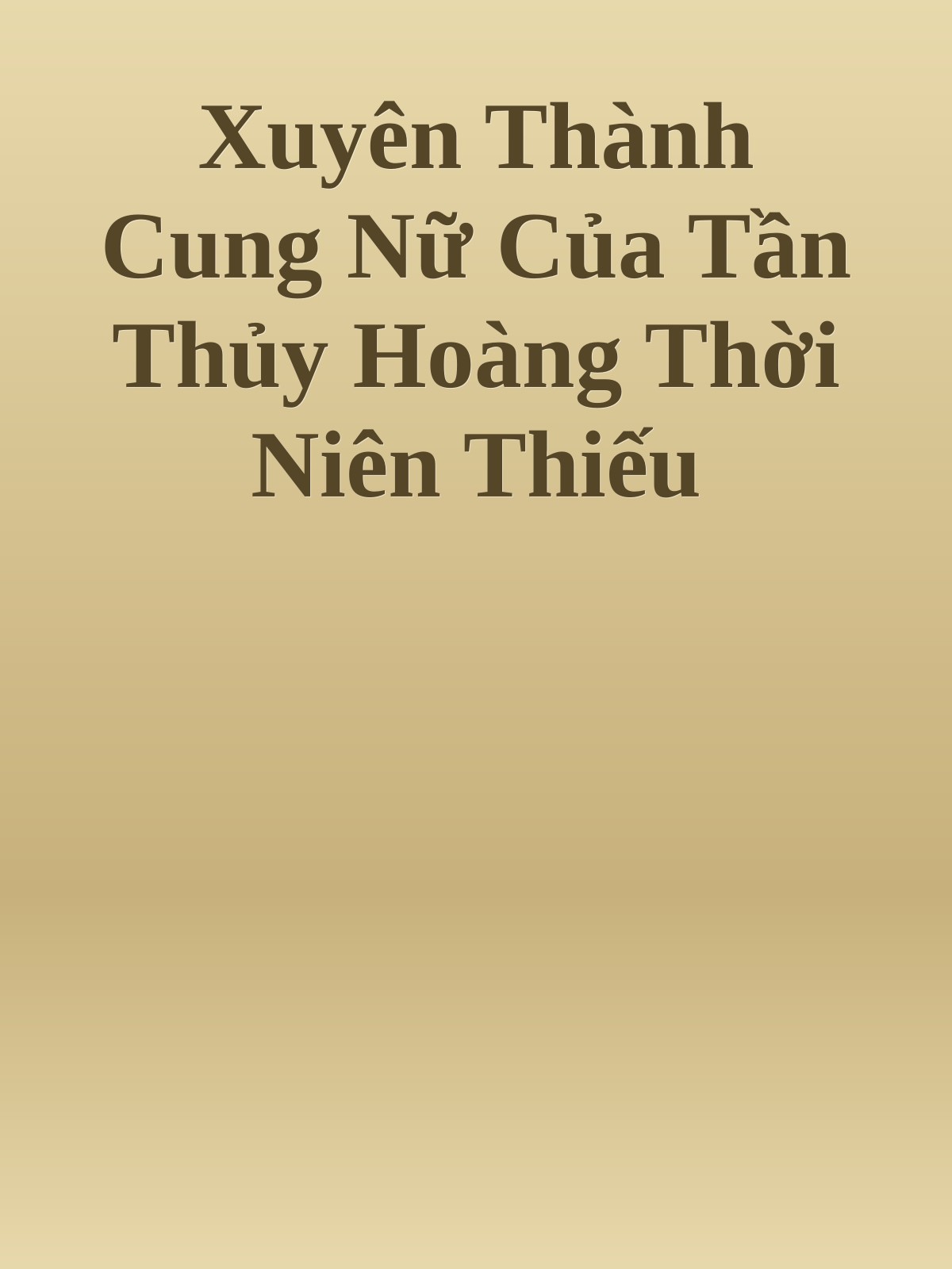 Xuyên Thành Cung Nữ Của Tần Thủy Hoàng Thời Niên Thiếu