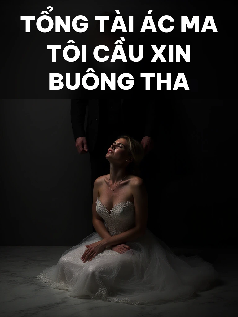 Tổng Tài Ác Ma Tôi Cầu Xin Buông Tha