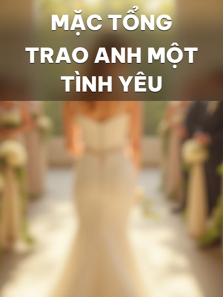 Mặc Tổng Trao Anh Một Tình Yêu