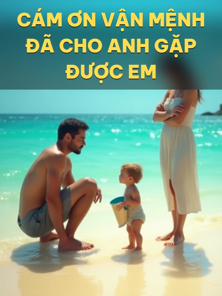 Cám Ơn Vận Mệnh Đã Cho Anh Gặp Được Em